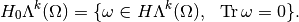 H_0 \Lambda^k(\Omega) = \{ \omega \in H \Lambda^k(\Omega),~~ \trace \omega =0\}.