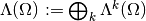 \Lambda(\Omega) := \bigoplus_k \Lambda^k(\Omega)