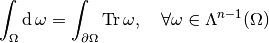 \int_{\Omega} \diff \omega = \int_{\partial \Omega} \trace \omega, ~~~ \forall \omega \in \Lambda^{n-1}(\Omega)