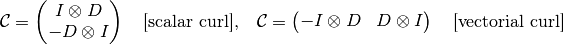 \mathcal{C} =
\begin{pmatrix}
  I \otimes D
  \\
- D \otimes I
\end{pmatrix}
\quad \mbox{[scalar curl],} \quad
\mathcal{C} =
\begin{pmatrix}
- I \otimes D
 &
  D \otimes I
\end{pmatrix}
\quad \mbox{[vectorial curl]}
