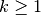 k \geq 1