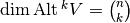 \dim \Alt^k V = \binom {n}{k}
