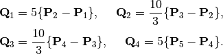 \mathbf{Q}_1 = 5 \{\mathbf{P}_{2} - \mathbf{P}_1\}, ~~~~\mathbf{Q}_2 = \frac{10}{3} \{ \mathbf{P}_{3} - \mathbf{P}_2\},
\\
\mathbf{Q}_3 = \frac{10}{3} \{ \mathbf{P}_{4} - \mathbf{P}_3\},~~~~\mathbf{Q}_4 = 5 \{\mathbf{P}_{5} - \mathbf{P}_4\}.