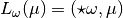 L_{\omega} (\mu) = (\star \omega , \mu)
