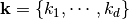 \mathbf{k}=\{k_1,\cdots,k_d\}
