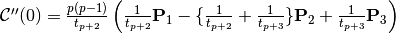 \mathcal{C}^{\prime\prime}(0) = \frac{p(p-1)}{t_{p+2}} \left( \frac{1}{t_{p+2}}\mathbf{P}_{1} - \{ \frac{1}{t_{p+2}} + \frac{1}{t_{p+3}} \} \mathbf{P}_2 + \frac{1}{t_{p+3}}\mathbf{P}_{3} \right)