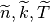 \widetilde{n}, \widetilde{k}, \widetilde{T}