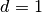d=1