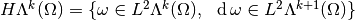 H \Lambda^k(\Omega) = \{ \omega \in L^2 \Lambda^k(\Omega),~~ \diff \omega \in L^2 \Lambda^{k+1}(\Omega) \}