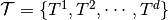 \mathcal{T} = \{T^1,T^2,\cdots,T^d\}