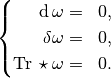 \left\{
    \begin{aligned}
      \diff \omega &=& 0,\\
      \delta \omega &=& 0,\\
      \trace \star \omega &=& 0.\\
    \end{aligned}
  \right.