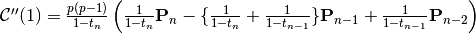 \mathcal{C}^{\prime\prime}(1) = \frac{p(p-1)}{1-t_{n}} \left( \frac{1}{1-t_{n}}\mathbf{P}_{n} - \{ \frac{1}{1-t_{n}} + \frac{1}{1-t_{n-1}} \} \mathbf{P}_{n-1} + \frac{1}{1-t_{n-1}}\mathbf{P}_{n-2} \right)
