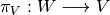 \pi_V : W \longrightarrow V
