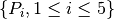 \{ P_i, 1 \leq i \leq 5 \}