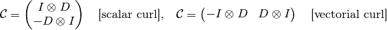 \mathcal{C} =
\begin{pmatrix}
  I \otimes D
  \\
- D \otimes I
\end{pmatrix}
\quad \mbox{[scalar curl],} \quad
\mathcal{C} =
\begin{pmatrix}
- I \otimes D
 &
  D \otimes I
\end{pmatrix}
\quad \mbox{[vectorial curl]}