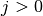j>0