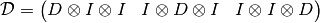\mathcal{D} =
\begin{pmatrix}
  D \otimes I \otimes I
  &
  I \otimes D \otimes I
  &
  I \otimes I \otimes D
\end{pmatrix}