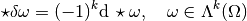 \star \delta \omega = (-1)^k \diff \star \omega,~~~ \omega \in \Lambda^k(\Omega)