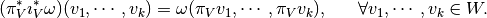 (\pi_V^* \imath_V^* \omega) (v_1,\cdots,v_k) = \omega (\pi_V v_1, \cdots, \pi_V v_k), ~~~~~\forall v_1,\cdots,v_k \in W.