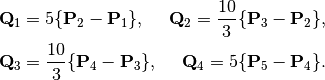 \mathbf{Q}_1 = 5 \{\mathbf{P}_{2} - \mathbf{P}_1\}, ~~~~\mathbf{Q}_2 = \frac{10}{3} \{ \mathbf{P}_{3} - \mathbf{P}_2\},
\\
\mathbf{Q}_3 = \frac{10}{3} \{ \mathbf{P}_{4} - \mathbf{P}_3\},~~~~\mathbf{Q}_4 = 5 \{\mathbf{P}_{5} - \mathbf{P}_4\}.