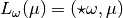 L_{\omega} (\mu) = (\star \omega , \mu)