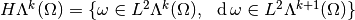 H \Lambda^k(\Omega) = \{ \omega \in L^2 \Lambda^k(\Omega),~~ \diff \omega \in L^2 \Lambda^{k+1}(\Omega) \}